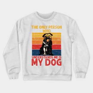 The only person who understands me is My Dog Crewneck Sweatshirt